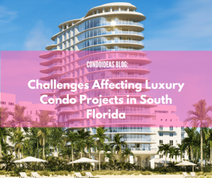 Challenges Affecting Luxury Condo Projects in South Florida