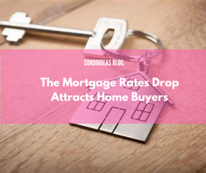 The mortgage rates drop attracts home buyers